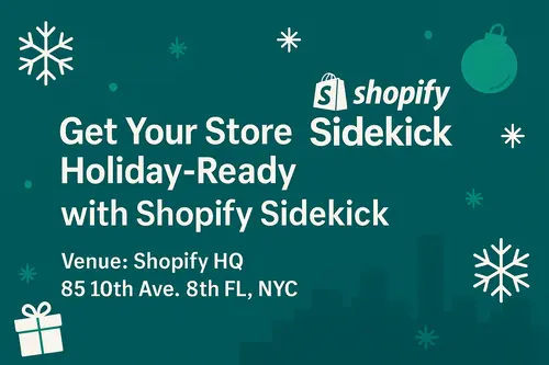 Banner for Get Your Store Holiday-Ready with Shopify Sidekick at Shopify HQ, NYC featuring festive snowflakes, Shopify logo, and holiday design in green and white color scheme.